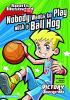 Nobody_wants_to_play_with_a_ball_hog