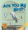 Are_you_my_bird_